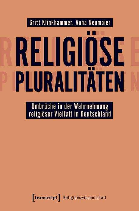 Book cover of Religiöse Pluralitäten - Umbrüche in der Wahrnehmung religiöser Vielfalt in Deutschland (Religionswissenschaft #18)