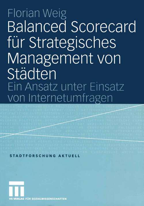 Book cover of Balanced Scorecard für Strategisches Management von Städten: Ein Ansatz unter Einsatz von Internetumfragen (2004) (Stadtforschung aktuell #100)