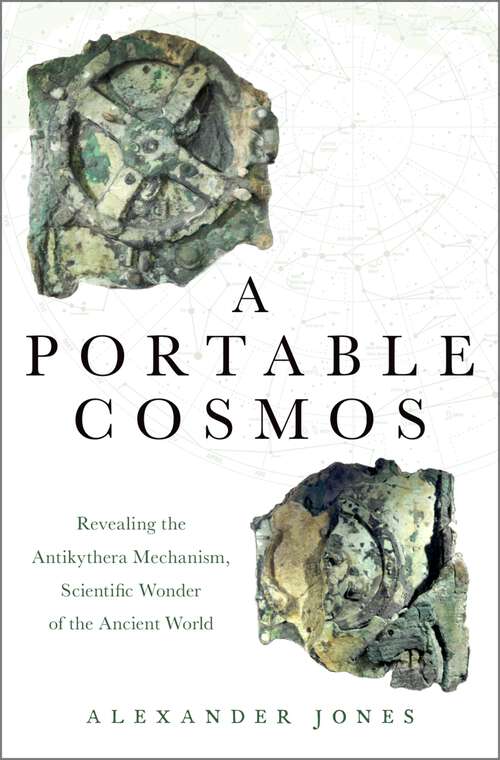 Book cover of A Portable Cosmos: Revealing the Antikythera Mechanism, Scientific Wonder of the Ancient World