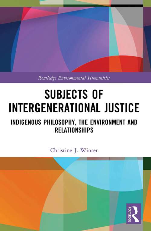 Book cover of Subjects of Intergenerational Justice: Indigenous Philosophy, the Environment and Relationships (Routledge Environmental Humanities)