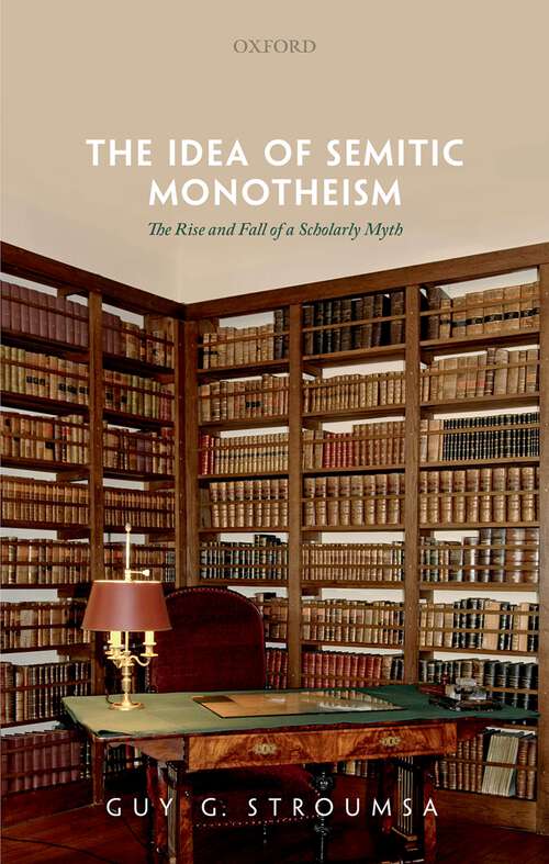 Book cover of The Idea of Semitic Monotheism: The Rise and Fall of a Scholarly Myth