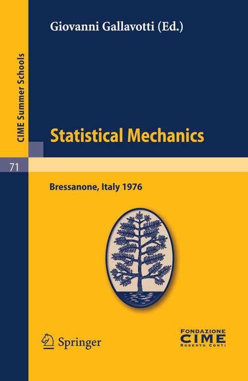Book cover of Statistical Mechanics: Lectures given at a Summer School of the Centro Internazionale Matematico Estivo (C.I.M.E.) held in Bressanone (Bolzano), Italy, June 21-27, 1976 (2011) (C.I.M.E. Summer Schools #71)