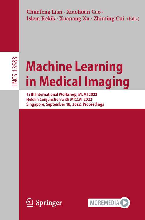 Book cover of Machine Learning in Medical Imaging: 13th International Workshop, MLMI 2022, Held in Conjunction with MICCAI 2022, Singapore, September 18, 2022, Proceedings (1st ed. 2022) (Lecture Notes in Computer Science #13583)