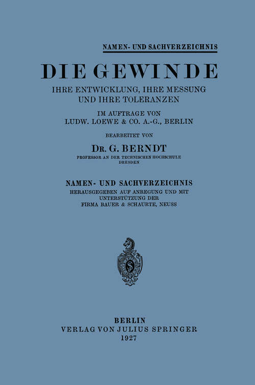 Book cover of Die Gewinde Ihre Entwicklung, Ihre Messung und Ihre Toleranzen: Namen- und Sachverzeichnis (1927)
