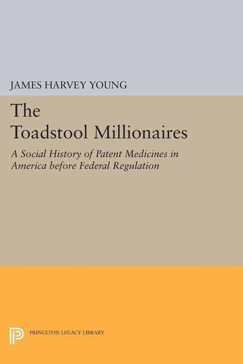 Book cover of The Toadstool Millionaires: A Social History of Patent Medicines in America before Federal Regulation