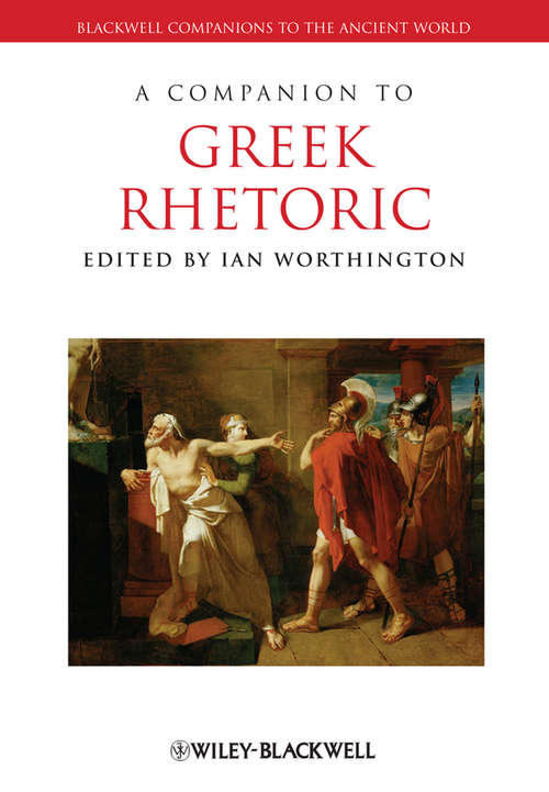 Book cover of A Companion to Greek Rhetoric (Blackwell Companions to the Ancient World)