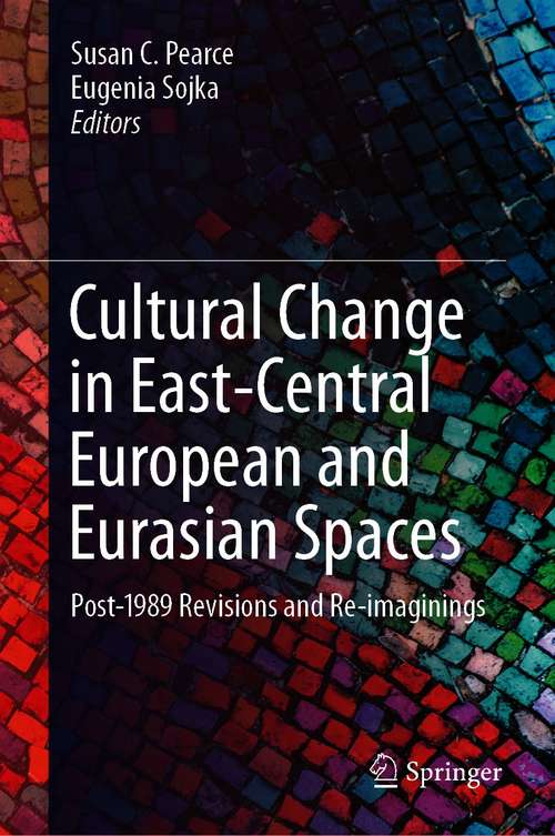 Book cover of Cultural Change in East-Central European and Eurasian Spaces: Post-1989 Revisions and Re-imaginings (1st ed. 2021)
