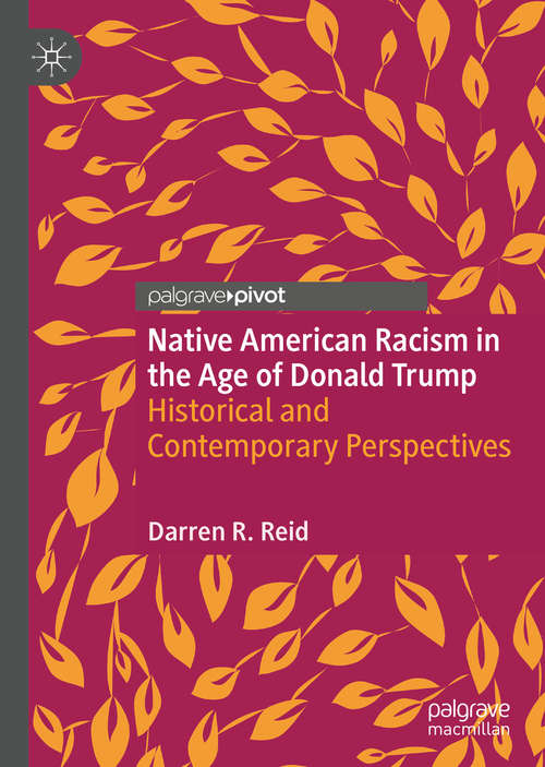 Book cover of Native American Racism in the Age of Donald Trump: Historical and Contemporary Perspectives (1st ed. 2020)