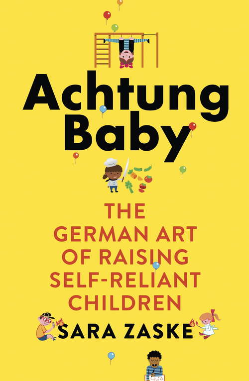 Book cover of Achtung Baby: The German Art of Raising Self-Reliant Children