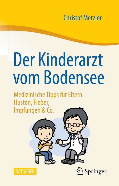 Book cover of Der Kinderarzt vom Bodensee – Medizinische Tipps für Eltern: Husten, Fieber, Impfungen & Co. (1. Aufl. 2021)