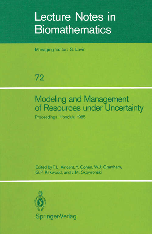 Book cover of Modeling and Management of Resources under Uncertainty: Proceedings of the Second U.S.-Australia Workshop on Renewable Resource Management held at the East-West Center, Honolulu, Hawaii, December 9–12, 1985 (1987) (Lecture Notes in Biomathematics #72)