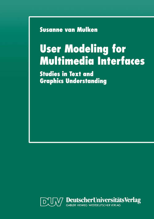 Book cover of User Modeling for Multimedia Interfaces: Studies in Text and Graphics Understanding (1999) (Studien zur Kognitionswissenschaft)