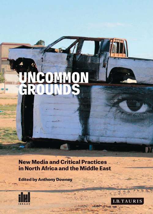 Book cover of Uncommon Grounds: New Media and Critical Practices in North Africa and the Middle East