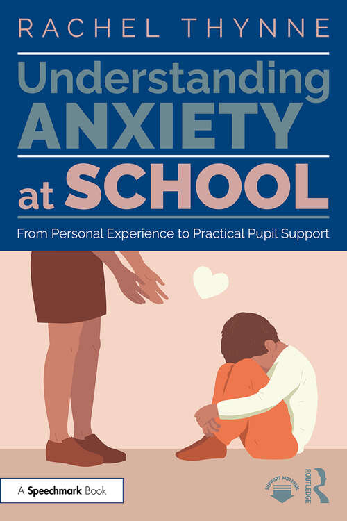 Book cover of Understanding Anxiety at School: From Personal Experience to Practical Pupil Support