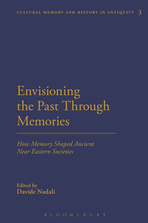 Book cover of Envisioning the Past Through Memories: How Memory Shaped Ancient Near Eastern Societies (Cultural Memory and History in Antiquity)