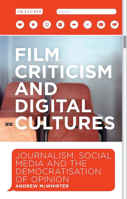 Book cover of Film Criticism and Digital Cultures: Journalism, Social Media and the Democratization of Opinion (International Library of the Moving Image (PDF))