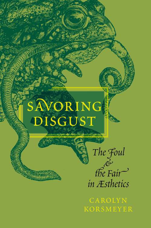 Book cover of Savoring Disgust: The Foul and the Fair in Aesthetics