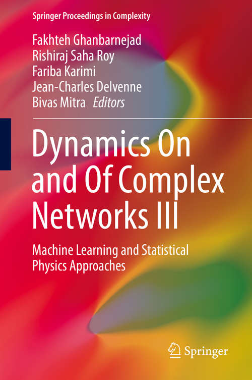 Book cover of Dynamics On and Of Complex Networks III: Machine Learning and Statistical Physics Approaches (1st ed. 2019) (Springer Proceedings in Complexity)