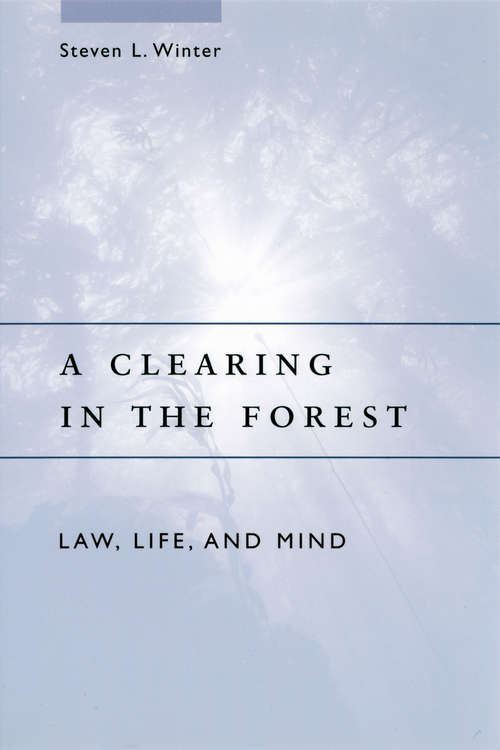 Book cover of A Clearing in the Forest: Law, Life, and Mind