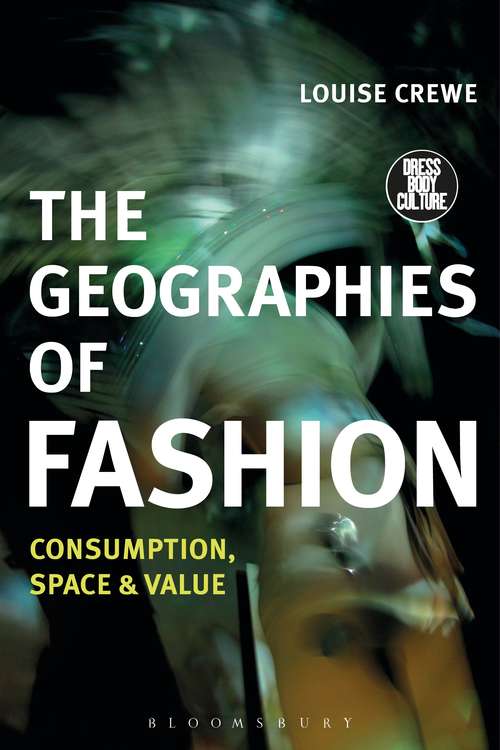 Book cover of The Geographies of Fashion: Consumption, Space, and Value (Dress, Body, Culture)