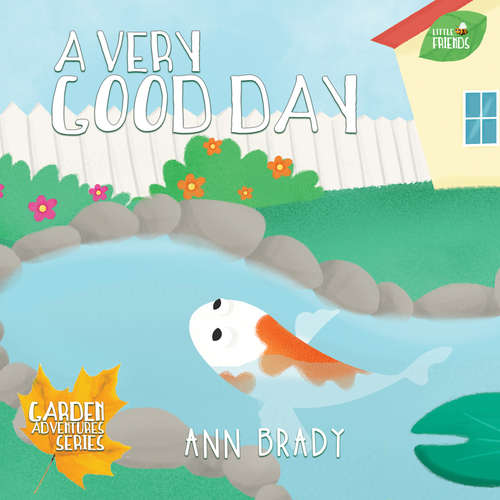 Book cover of A Very Good Day (Little Friends: Garden Adventures Series #3)