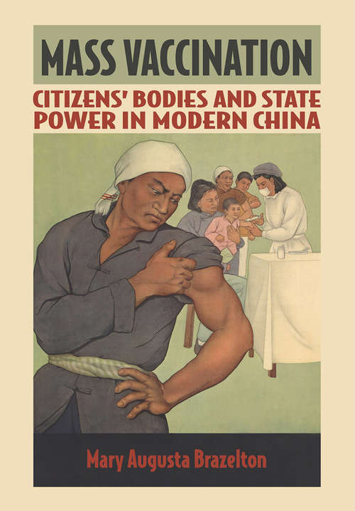 Book cover of Mass Vaccination: Citizens' Bodies and State Power in Modern China (Studies of the Weatherhead East Asian Institute, Columbia University)