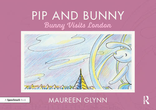 Book cover of Pip and Bunny: Bunny Visits London (Supporting Language and Emotional Development in the Early Years through Reading)