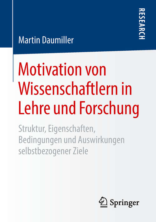 Book cover of Motivation von Wissenschaftlern in Lehre und Forschung: Struktur, Eigenschaften, Bedingungen und Auswirkungen selbstbezogener Ziele (1. Aufl. 2018)