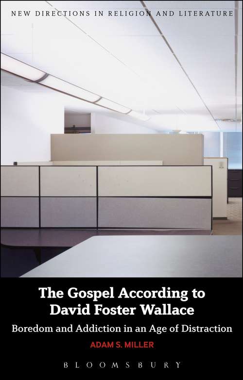 Book cover of The Gospel According to David Foster Wallace: Boredom and Addiction in an Age of Distraction (New Directions in Religion and Literature)