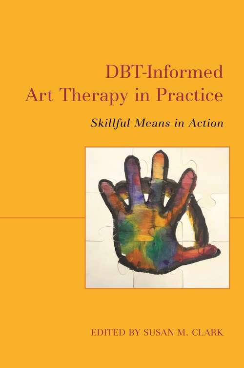 Book cover of DBT-Informed Art Therapy in Practice: Skillful Means in Action