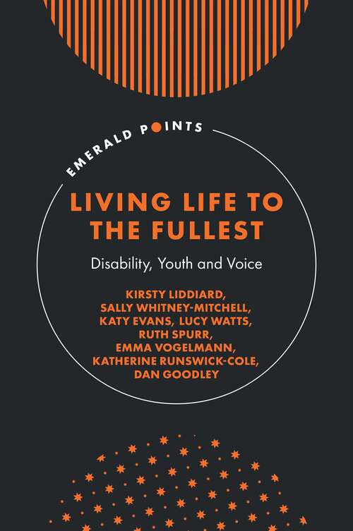 Book cover of Living Life to the Fullest: Disability, Youth and Voice (Emerald Points)