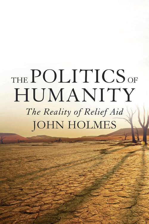 Book cover of The Politics Of Humanity: The Reality of Relief Aid