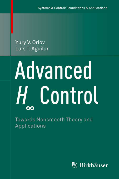 Book cover of Advanced H∞ Control: Towards Nonsmooth Theory and Applications (2014) (Systems & Control: Foundations & Applications)