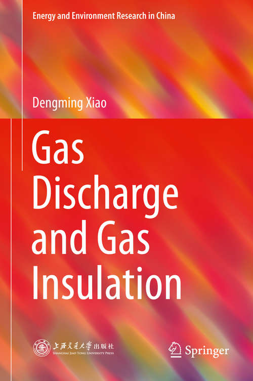 Book cover of Gas Discharge and Gas Insulation (1st ed. 2016) (Energy and Environment Research in China #6)