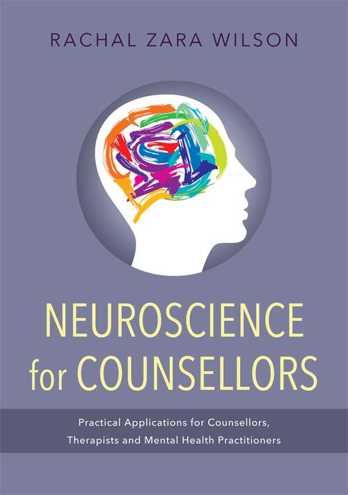 Book cover of Neuroscience for Counsellors: Practical Applications for Counsellors, Therapists and Mental Health Practitioners