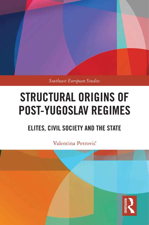 Book cover of Structural Origins of Post-Yugoslav Regimes: Elites, Civil Society and the State (ISSN)