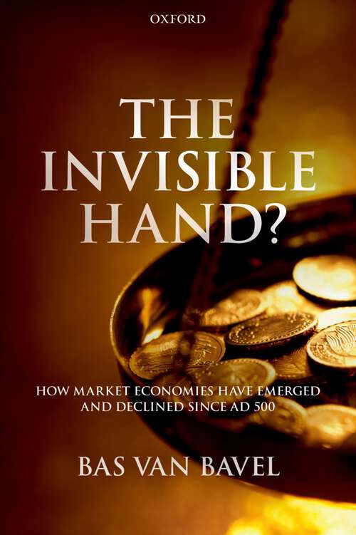 Book cover of The Invisible Hand?: How Market Economies have Emerged and Declined Since AD 500