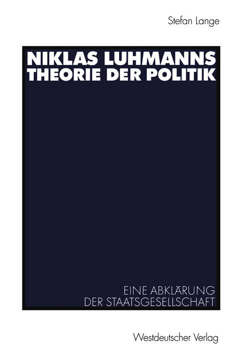 Book cover of Niklas Luhmanns Theorie der Politik: Eine Abklärung der Staatsgesellschaft (2003)