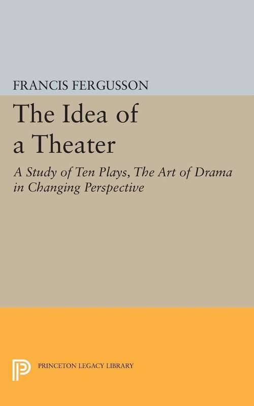 Book cover of The Idea of a Theater: A Study of Ten Plays, The Art of Drama in Changing Perspective