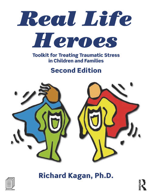 Book cover of Real Life Heroes: Toolkit for Treating Traumatic Stress in Children and Families, 2nd Edition (2)