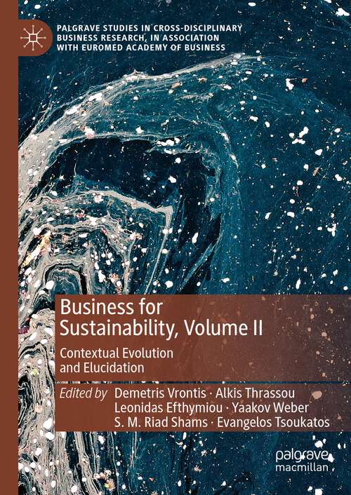 Book cover of Business for Sustainability, Volume II: Contextual Evolution and Elucidation (1st ed. 2024) (Palgrave Studies in Cross-disciplinary Business Research, In Association with EuroMed Academy of Business)