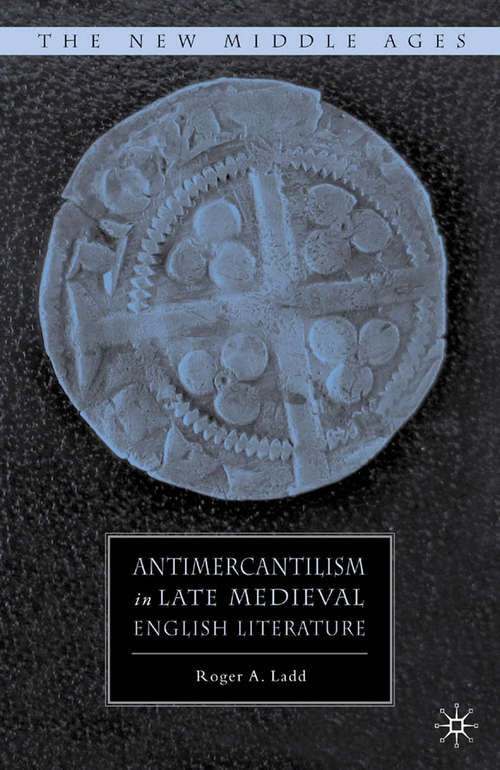 Book cover of Antimercantilism in Late Medieval English Literature (2010) (The New Middle Ages)