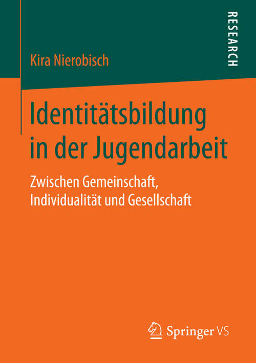 Book cover of Identitätsbildung in der Jugendarbeit: Zwischen Gemeinschaft, Individualität und Gesellschaft (1. Aufl. 2016)