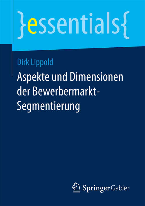 Book cover of Aspekte und Dimensionen der Bewerbermarkt-Segmentierung (1. Aufl. 2017) (essentials)