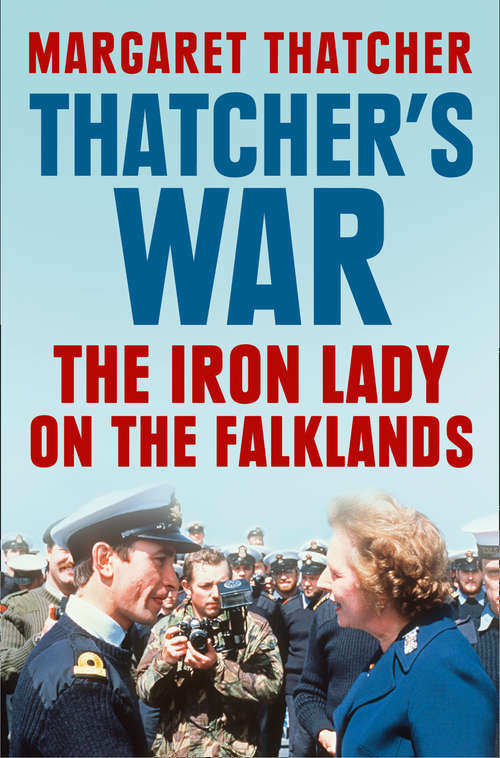 Book cover of Thatcher’s War: The Iron Lady On The Falklands (ePub edition)