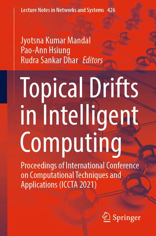 Book cover of Topical Drifts in Intelligent Computing: Proceedings of International Conference on Computational Techniques and Applications (ICCTA 2021) (1st ed. 2022) (Lecture Notes in Networks and Systems #426)