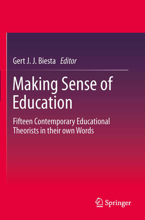 Book cover of Making Sense of Education: Fifteen Contemporary Educational Theorists in their own Words (2012)