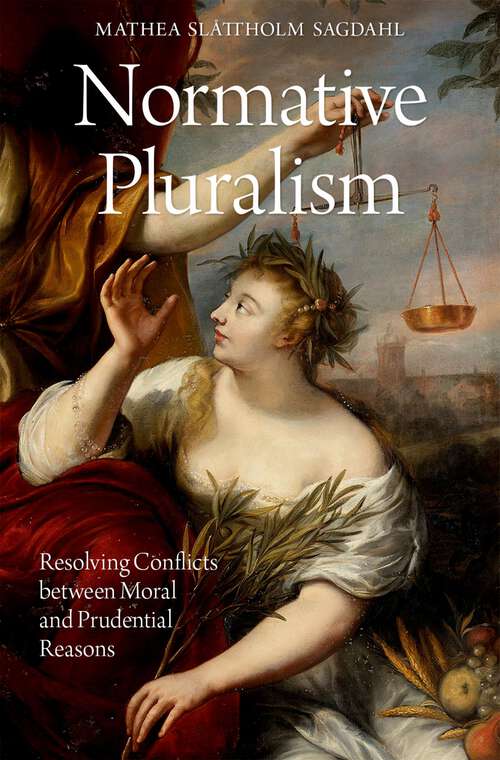 Book cover of Normative Pluralism: Resolving Conflicts between Moral and Prudential Reasons (Oxford Moral Theory)