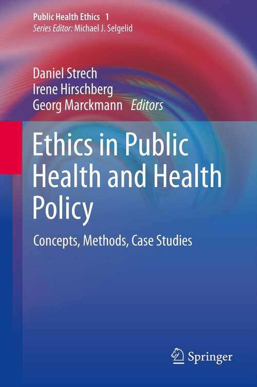 Book cover of Ethics in Public Health and Health Policy: Concepts, Methods, Case Studies (2013) (Public Health Ethics Analysis #1)