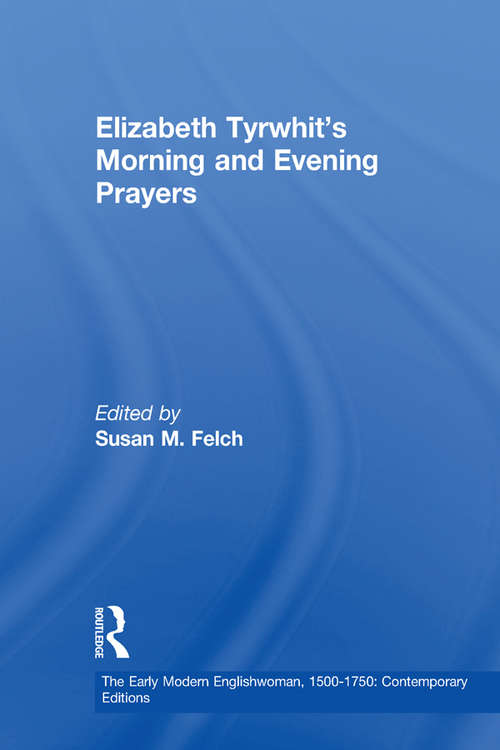 Book cover of Elizabeth Tyrwhit's Morning and Evening Prayers (The Early Modern Englishwoman, 1500-1750: Contemporary Editions)